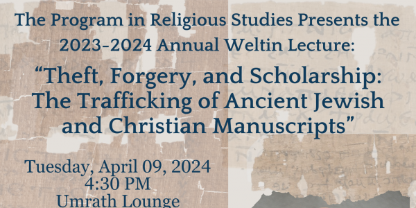 2023-2024 Annual Weltin Lecture: “Theft, Forgery, and Scholarship: The Trafficking of Ancient Jewish and Christian Manuscripts”